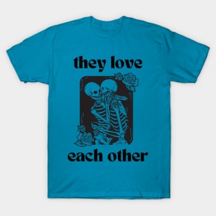 They love each other, Lord you can see it's true T-Shirt